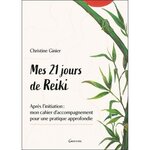 MES 21 JOURS DE REIKI. APRES L'INITIATION : MON CAHIER D'ACCOMPAGNEMENT POUR UNE PRATIQUE APPROFONDIE, Ginier Christine