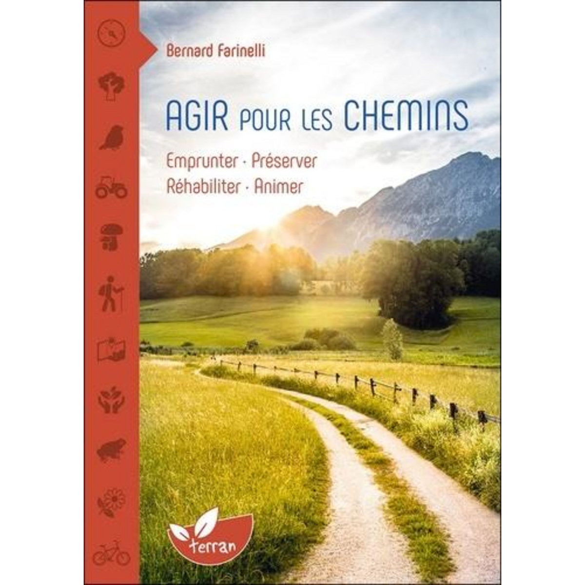 AGIR POUR LES CHEMINS. EMPRUNTER - PRESERVER - REHABILITER - ANIMER, Farinelli Bernard