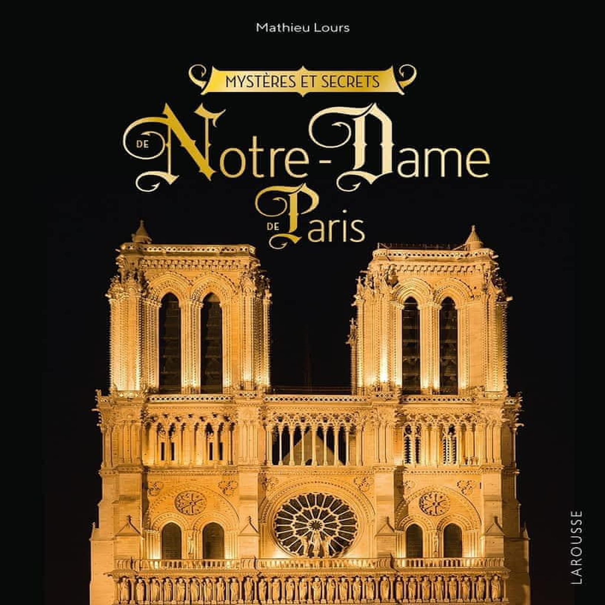 MYSTERES ET SECRETS DE NOTRE-DAME-DE-PARIS, Lours Mathieu