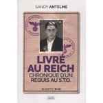 LIVRE AU REICH. CHRONIQUE D'UN REQUIS AU STO, Antelme Sandy