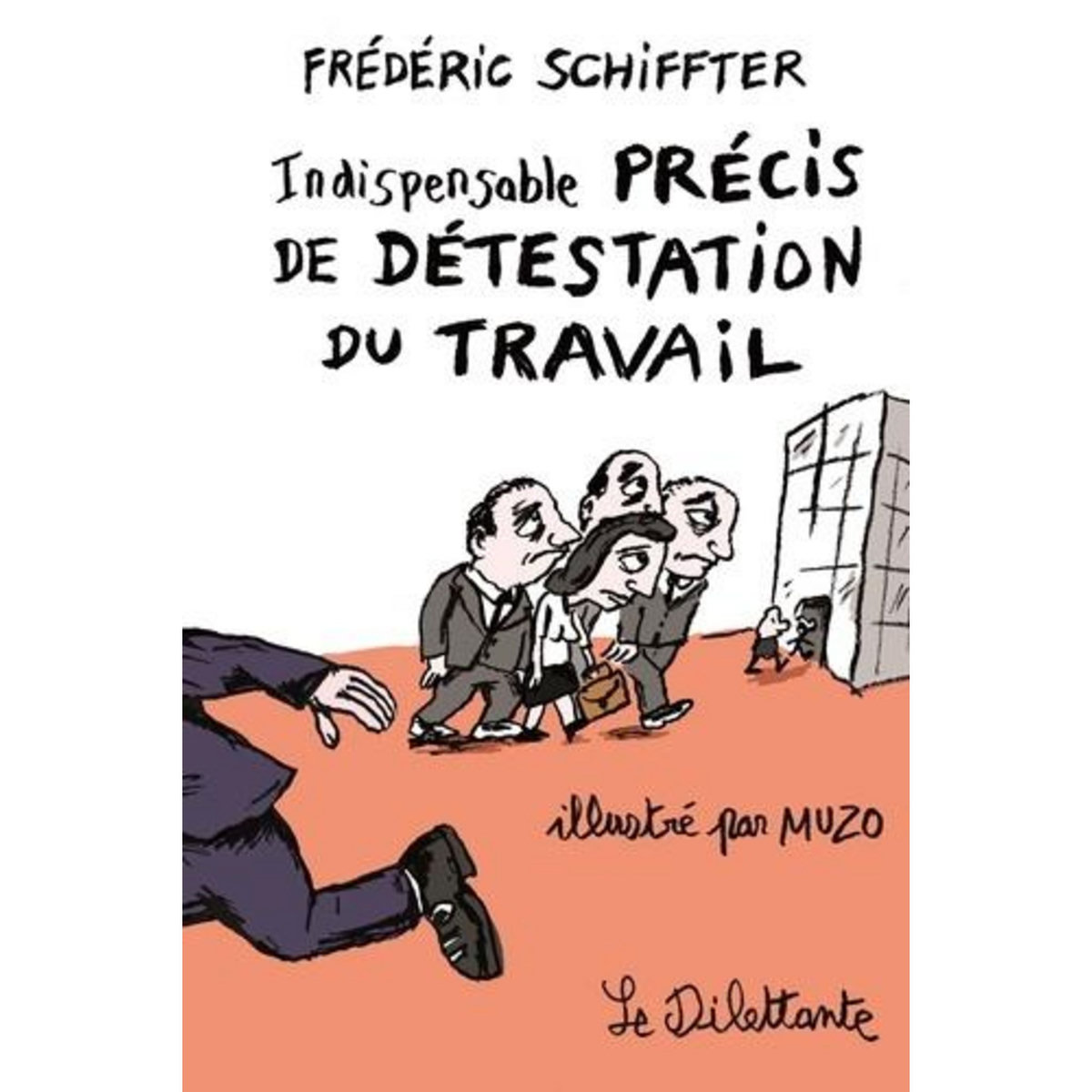 INDISPENSABLE PRECIS DE DETESTATION DU TRAVAIL, Schiffter Frédéric