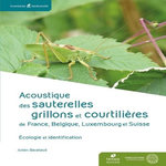 ACOUSTIQUE DES SAUTERELLES, GRILLONS ET COURTILIERES DE FRANCE, BELGIQUE, LUXEMBOURG ET SUISSE. IDENTIFICATION ET ECOLOGIE, Barataud Julien