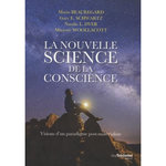 LA NOUVELLE SCIENCE DE LA CONSCIENCE. VISIONS D'UN PARADIGME POST-MATERIALISTE, Beauregard Mario