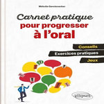 CARNET PRATIQUE POUR PROGRESSER A L'ORAL. CONSEILS, EXERCICES PRATIQUES, JEUX, Gerstenecker Mélodie
