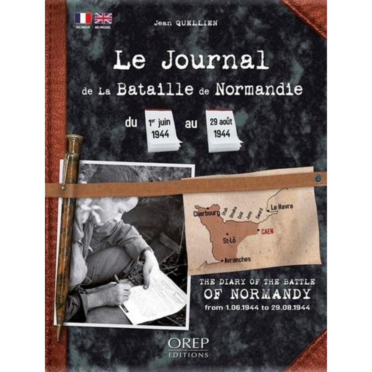 LE JOURNAL DE LA BATAILLE DE NORMANDIE. DU 1ER JUIN 1944 AU 29 AOUT 1944, Jean quellien