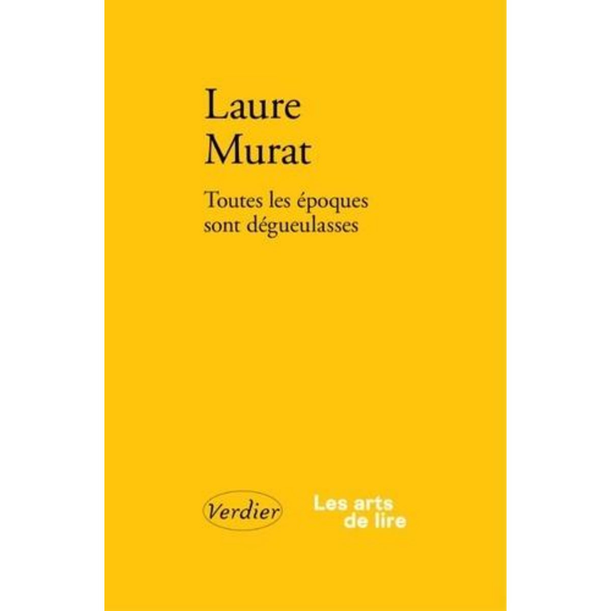 TOUTES LES EPOQUES SONT DEGUEULASSES. RE(E)CRIRE, SENSIBILISER, CONTEXTUALISER, Murat Laure