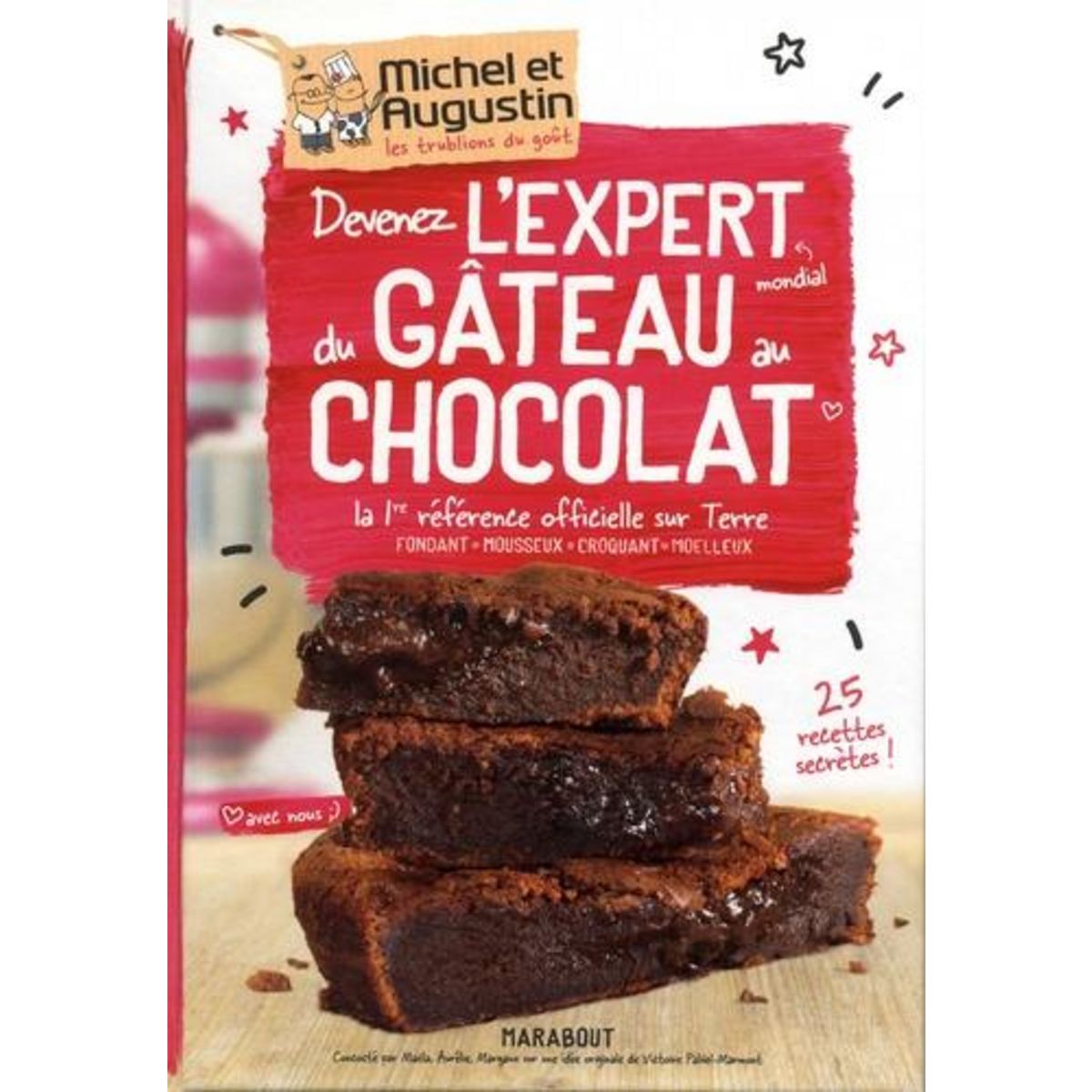 Devenez l'expert du gâteau au chocolat avec nous. La 1re référence officielle sur terre ; fondant, mousseux, croquant, moelleux, Michel & Augustin