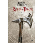 LA ROUE DU TEMPS TOME 8 : UN LEVER DE TENEBRES. DEUXIEME PARTIE, Jordan Robert