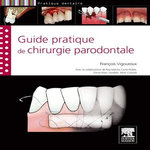 GUIDE PRATIQUE DE LA CHIRURGIE PARODONTALE, Vigouroux François