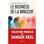 LE BUSINESS DE LA MINCEUR. LA FACE CACHEE DES NOUVEAUX TRAITEMENTS AMAIGRISSANTS, André Catherine