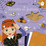 BARRETTES EN FEUTRINE HALLOWEEN. AVEC 1 FEUILLE PAILLETEE, 6 BARRETTES ET 4 COULEURS DE FEUTRINE, Le Neillon Gaël