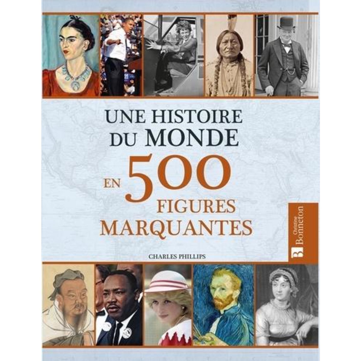 UNE HISTOIRE DU MONDE EN 500 FIGURES MARQUANTES, Phillips Charles