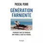  GENERATION FARNIENTE. POURQUOI TANT DE FRANCAIS ONT PERDU LE GOUT DU TRAVAIL, Perri Pascal