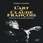 L'ART DE CLAUDE FRANCOIS. GENIE DE LA CHANSON POPULAIRE, Chevallier Philippe