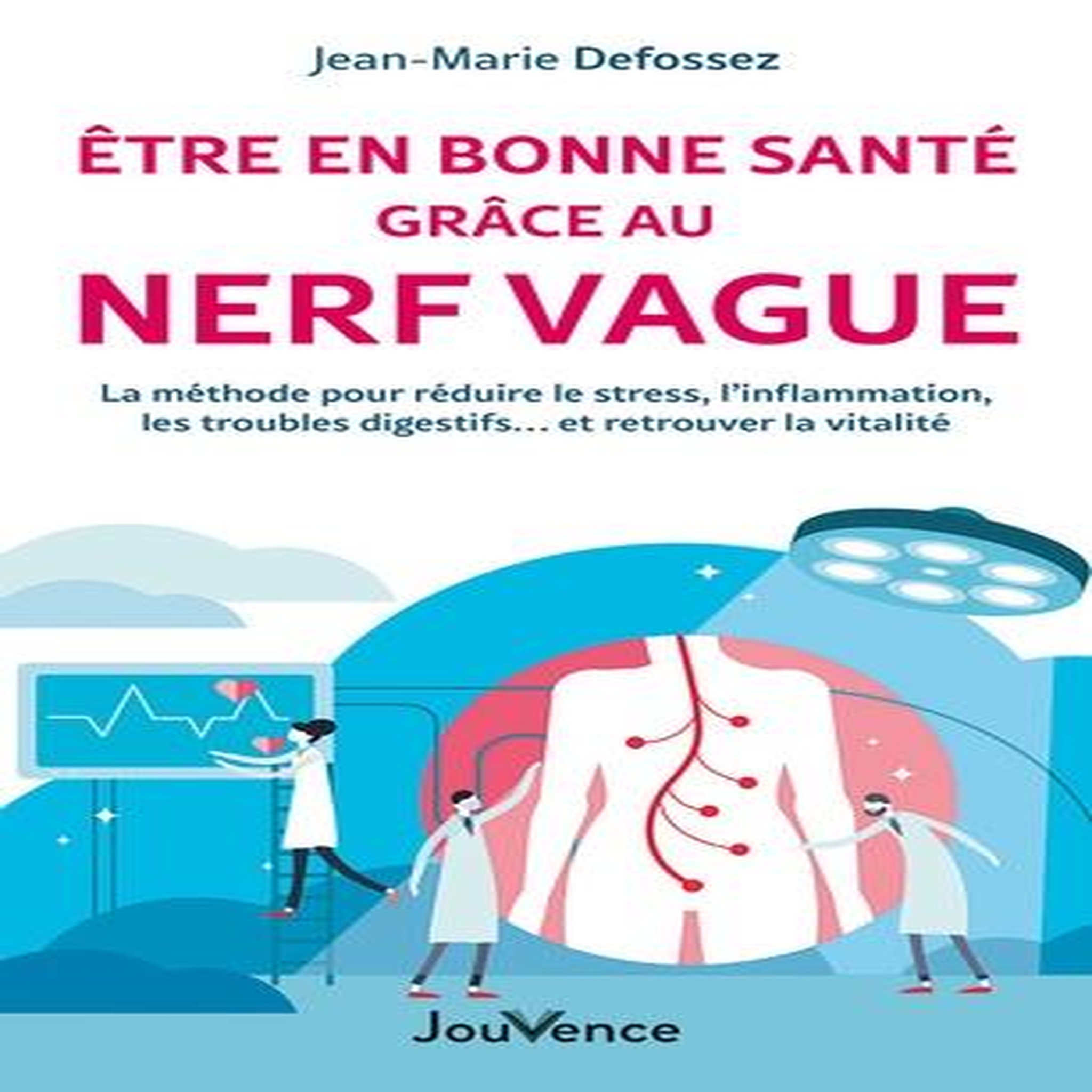 ETRE EN BONNE SANTE GRACE AU NERF VAGUE. ANTI-STRESS, VITALITE, ANTI-INFLAMMATION : LA COACH-RESPIRATION, Defossez Jean-Marie