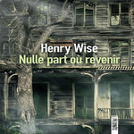 NULLE PART OU REVENIR, Wise Henry