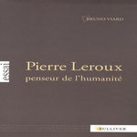 PIERRE LEROUX, PENSEUR DE L'HUMANITE, Viard Bruno