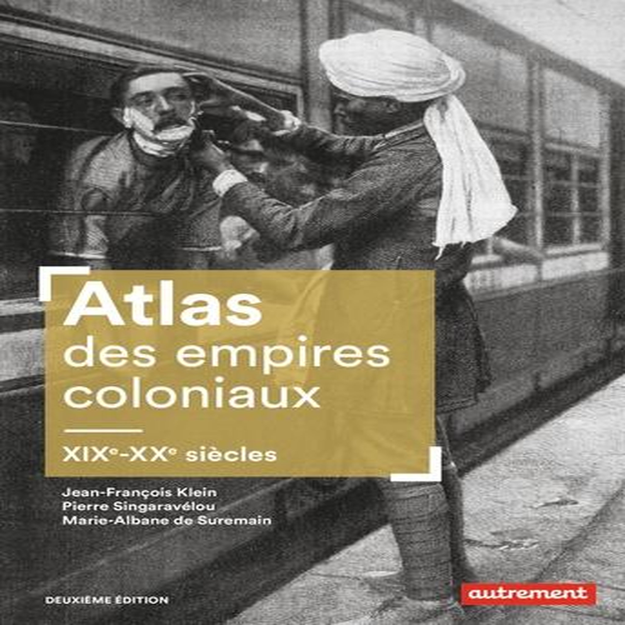 ATLAS DES EMPIRES COLONIAUX. XIXE-XXE SIECLES, 2E EDITION, Klein Jean-François