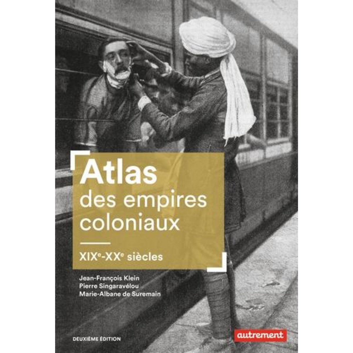 ATLAS DES EMPIRES COLONIAUX. XIXE-XXE SIECLES, 2E EDITION, Klein Jean-François