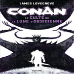 CONAN : LE CULTE DE LA LUNE D'OBSIDIENNE. UN ROMAN  PIERRE NOIRE , Lovegrove James