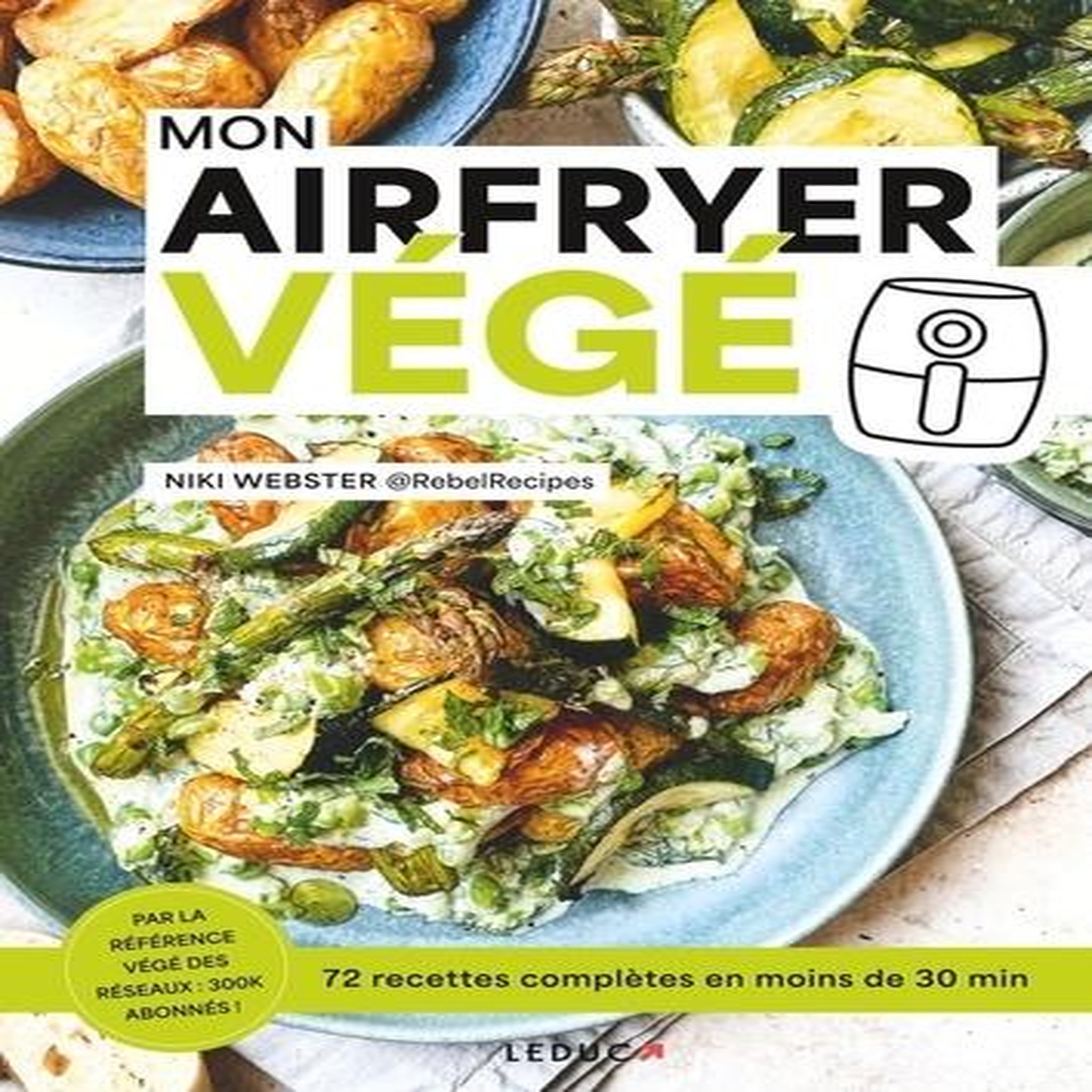 MON AIRFRYER VEGE. 72 RECETTES COMPLETES EN MOINS DE 30 MIN, Webster Niki
