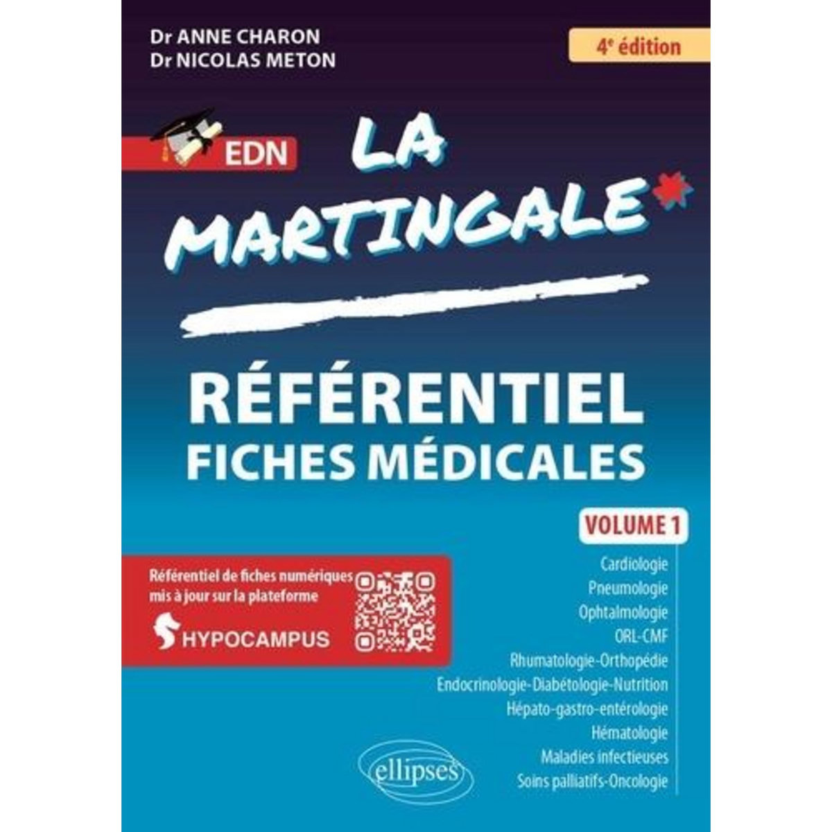 LA MARTINGALE. VOLUME 1 : CARDIOLOGIE, PNEUMOLOGIE, OPHTALMOLOGIE, ORL-CMF, RHUMATOLOGIE-ORTHOPEDIE, ENDOCRINOLOGIE-DIABETOLOGIE-NUTRITION, HEPATO-GASTRO-ENTEROLOGIE, HEMATOLOGIE, MALADIES INFECTIEUSES, SOINS PALLIATIFS-ONCOLOGIE, 4E EDITION, Charon Anne
