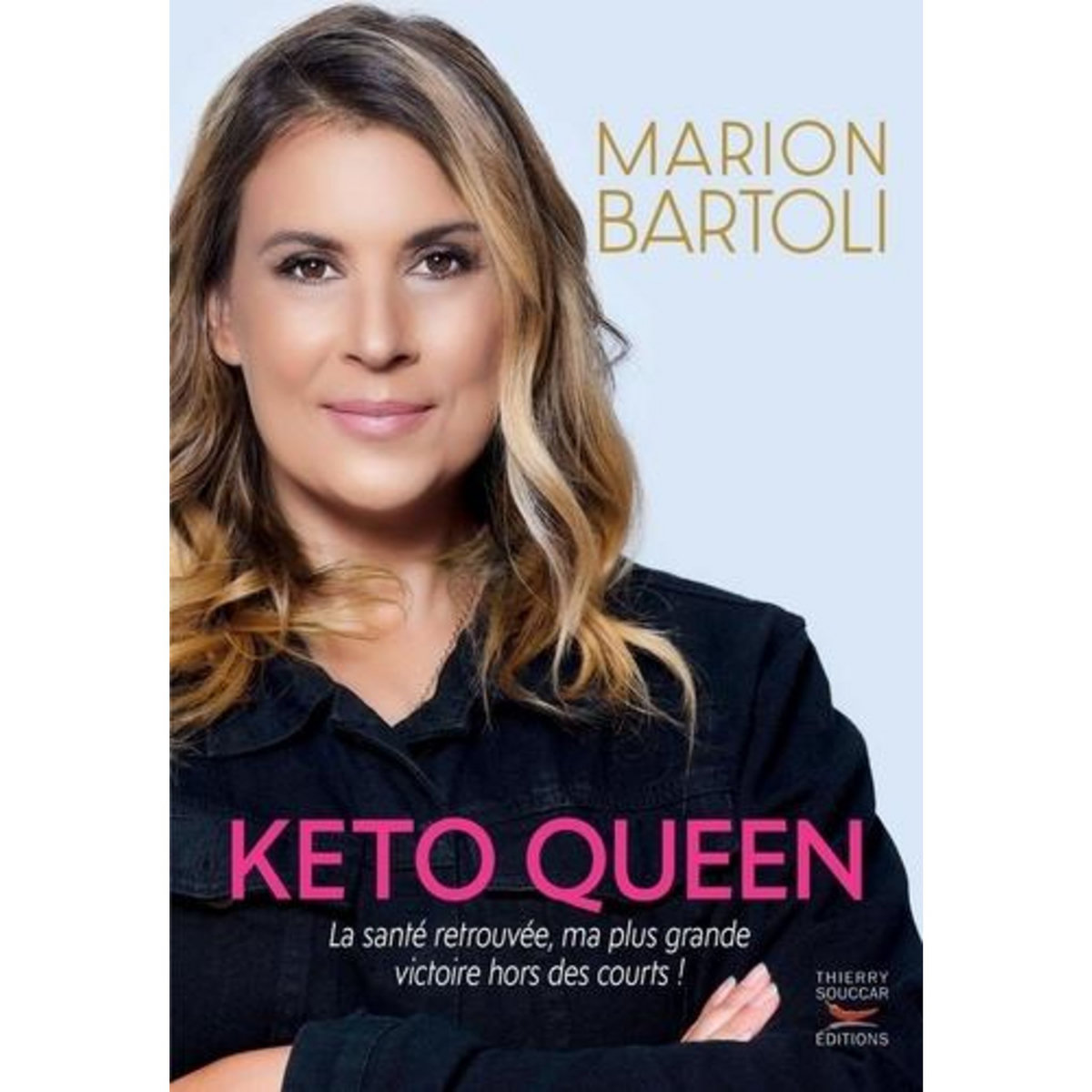 KETO QUEEN. LA SANTE, MA PLUS BELLE VICTOIRE HORS DES COURTS !, Bartoli Marion
