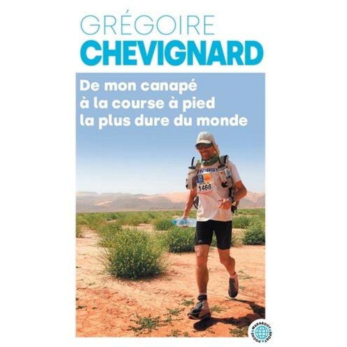 DE MON CANAPE A LA COURSE LA PLUS DURE AU MONDE. COMMENT J'EN SUIS VENU A COURIR 250 KM DANS LE SAHARA DIX-HUIT MOIS APRES M'ETRE ACHETE MA PREMIERE PAIRE DE CHAUSSURES DE SPORT, Chevignard Grégoire
