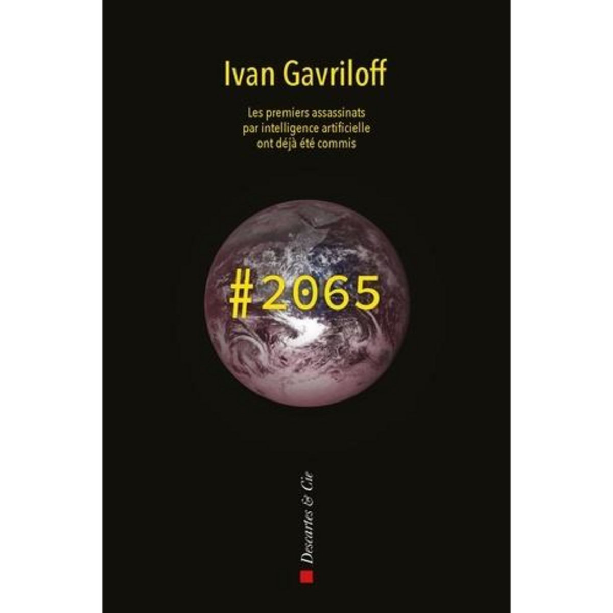 HASHTAG 2065. LES PREMIERS ASSASSINATS PAR INTELLIGENCE ARTIFICIELLE ONT DEJA ETE COMMIS, Gavriloff Ivan