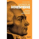 LA CHUTE DE ROBESPIERRE. VINGT-QUATRE HEURES DANS LE PARIS REVOLUTIONNAIRE, Jones Colin