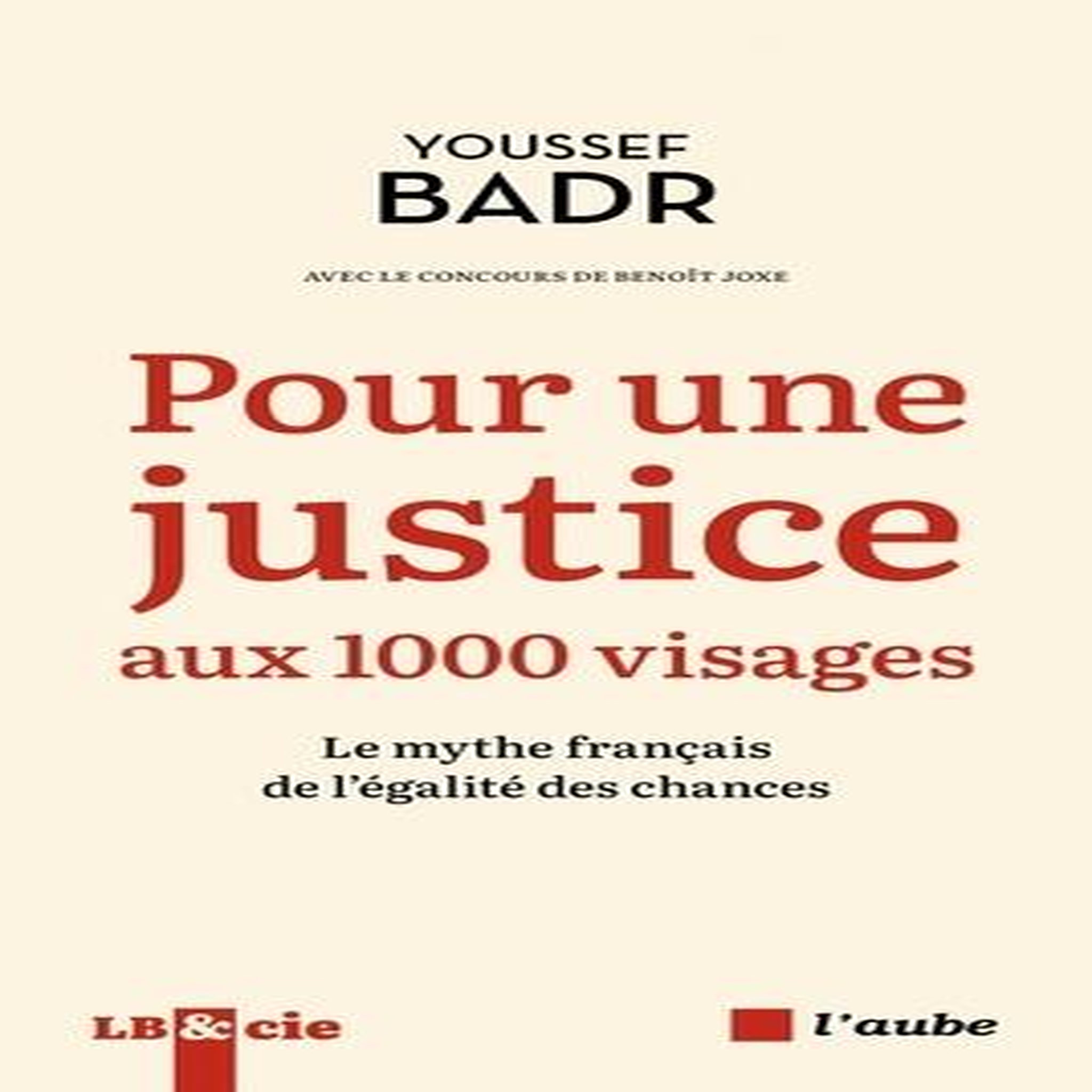 POUR UNE JUSTICE AUX 1000 VISAGES. LE MYTHE FRANCAIS DE L'EGALITE DES CHANCES, Badr Youssef