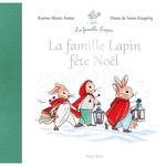 LA FAMILLE LAPIN : LA FAMILLE LAPIN FETE NOEL, Amiot Karine-Marie
