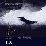 LE JOUR DES CORNEILLES, Beauchemin Jean-François