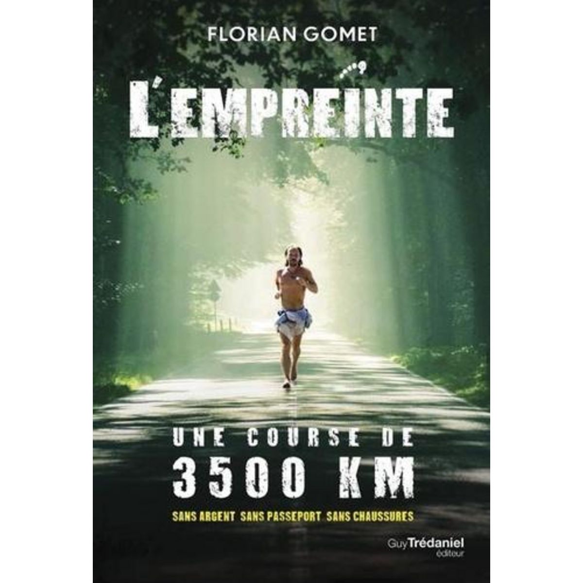 L'EMPREINTE. UNE COURSE DE 3500 KM SANS ARGENT, SANS PASSEPORT, SANS CHAUSSURES, Gomet Florian