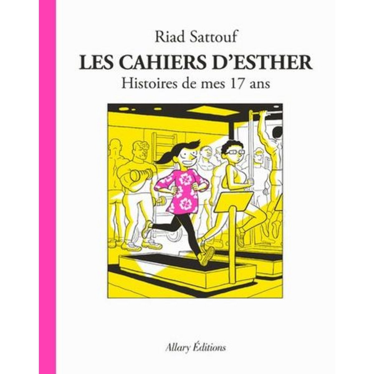 LES CAHIERS D'ESTHER TOME 8 : HISTOIRES DE MES 17 ANS, Sattouf Riad