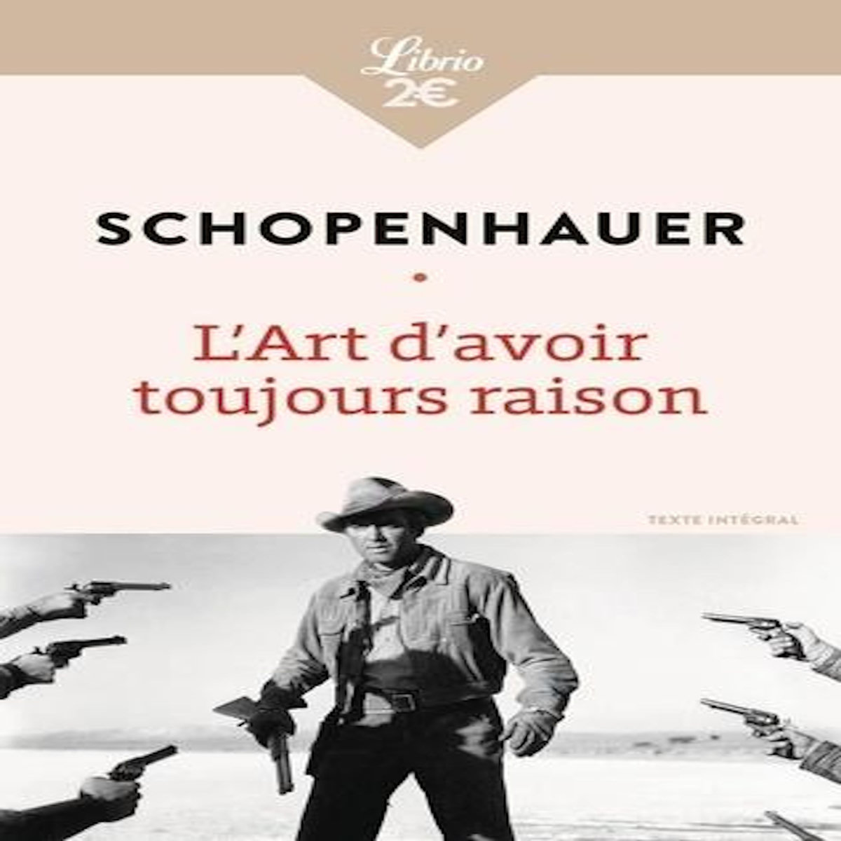 L'ART D'AVOIR TOUJOURS RAISON. SUIVI DE LA LECTURE ET LES LIVRES ET PENSEURS PERSONNELS, Schopenhauer Arthur