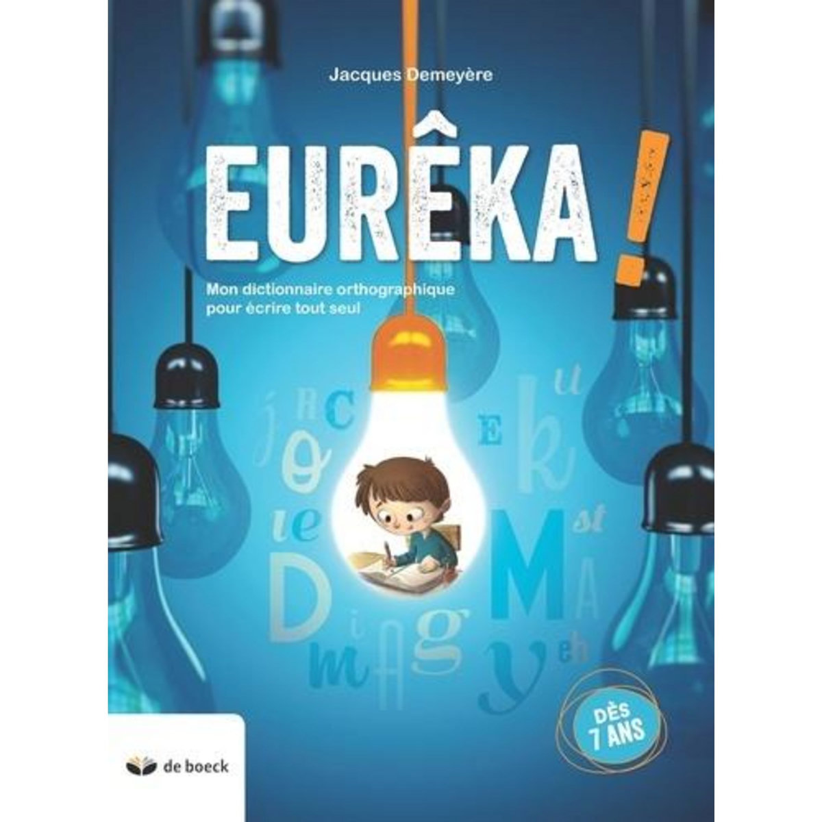 EUREKA ! MON DICTIONNAIRE ORTHOGRAPHIQUE POUR ECRIRE TOUT SEUL, Demeyère Jacques