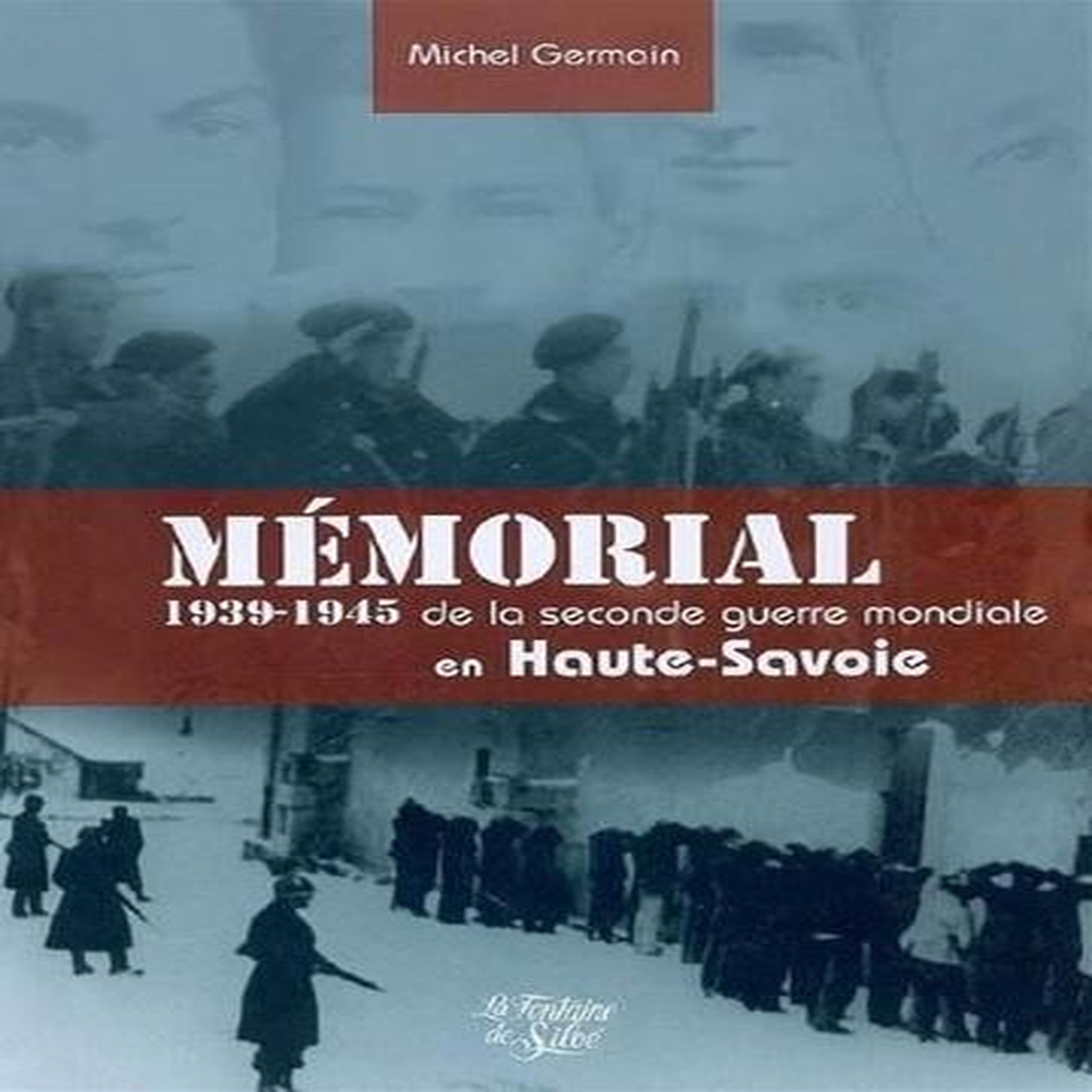 MEMORIAL DE LA SECONDE GUERRE MONDIALE EN HAUTE SAVOIE. 1939-1945, Germain Michel
