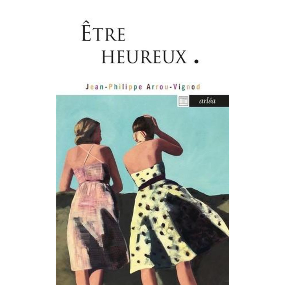 ETRE HEUREUX, Arrou-Vignod Jean-Philippe