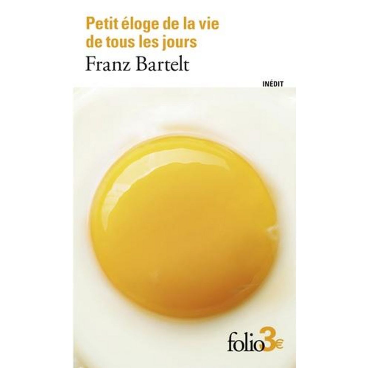 PETIT ELOGE DE LA VIE DE TOUS LES JOURS, Bartelt Franz