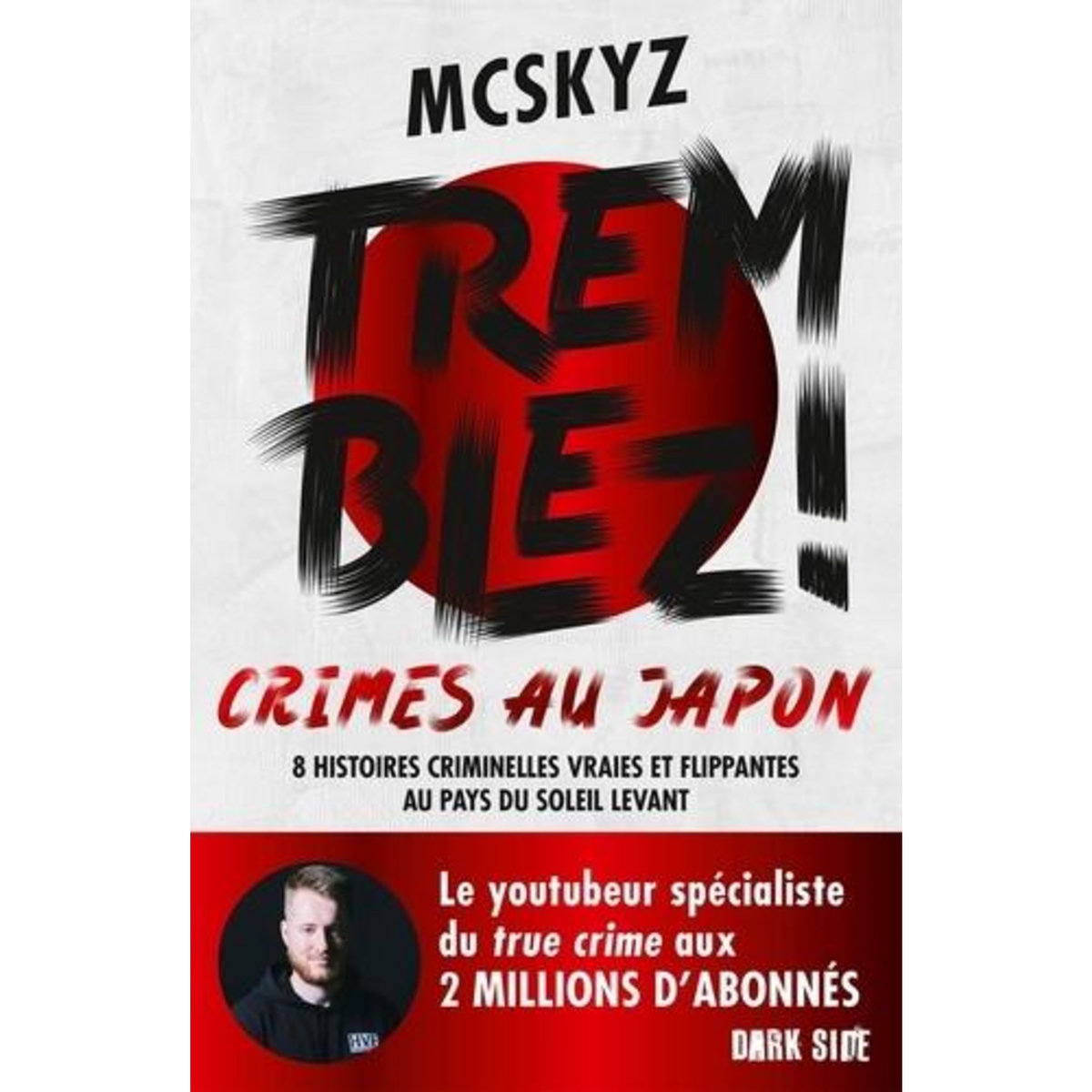 TREMBLEZ ! CRIMES AU JAPON. 8 HISTOIRES CRIMINELLES VRAIES ET FLIPPANTES AU PAYS DU SOLEIL LEVANT, McSkyz