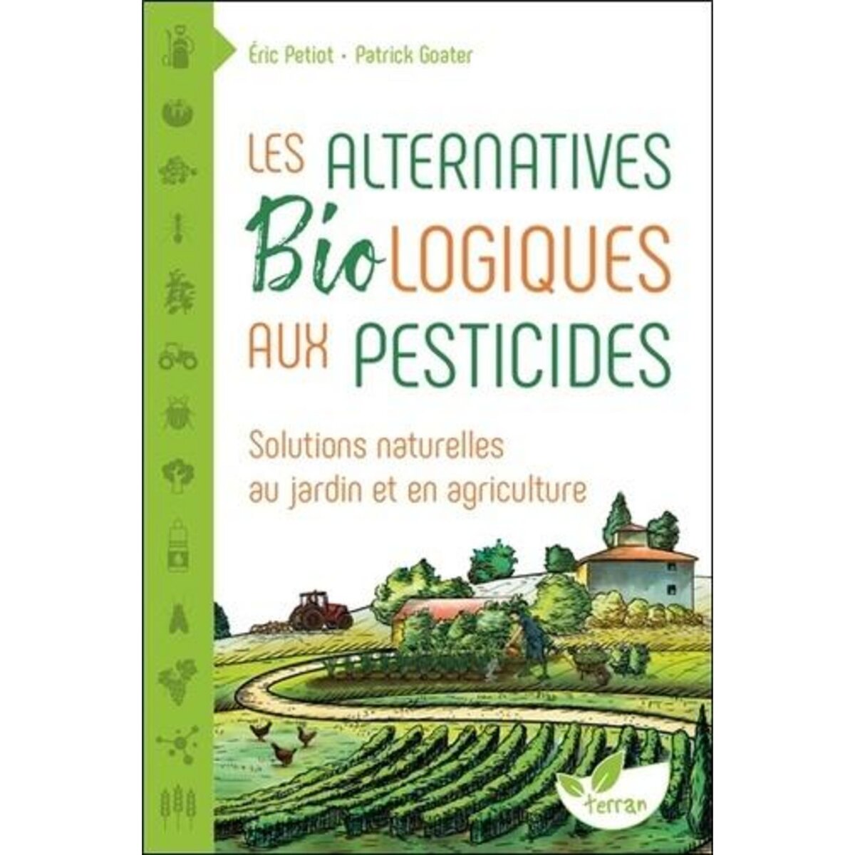 LES ALTERNATIVES BIOLOGIQUES AUX PESTICIDES. SOLUTIONS NATURELLES AU JARDIN ET EN AGRICULTURE, Petiot Eric