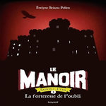LE MANOIR, SAISON 2 - L'EXIL TOME 5 : LA FORTERESSE DE L'OUBLI, Brisou-Pellen Evelyne