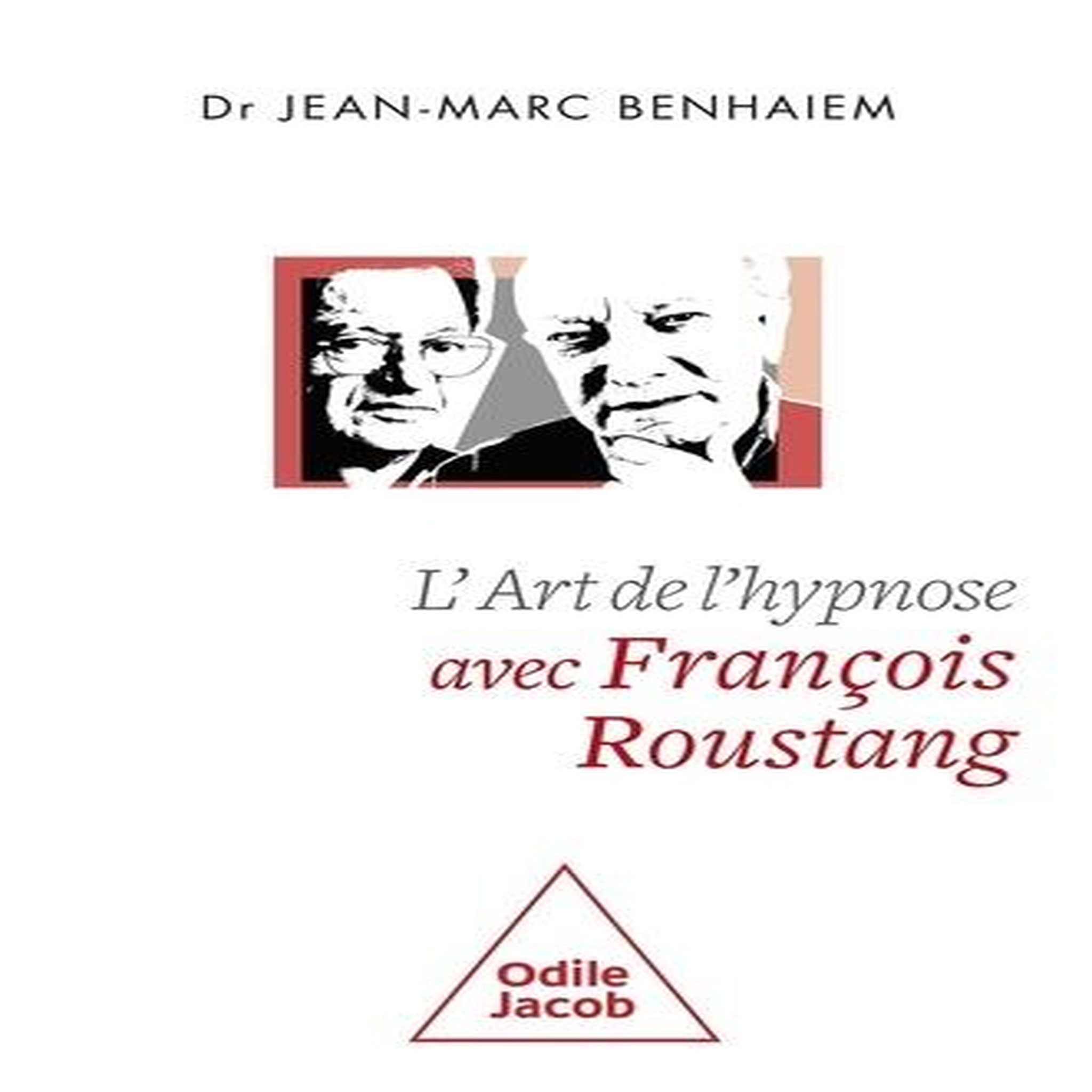 L'ART DE L'HYPNOSE AVEC FRANCOIS ROUSTANG, Benhaiem Jean-Marc