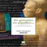 DE GRANULES EN AIGUILLES... L'HOMEOPATHIE ET L'ACUPUNCTURE EVALUEES, Aulas Jean-Jacques