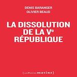 LA DISSOLUTION DE LA CINQUIEME REPUBLIQUE, Baranger Denis