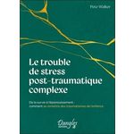 LE TROUBLE DE STRESS POST-TRAUMATIQUE COMPLEXE. DE LA SURVIE A L'EPANOUISSEMENT : COMMENT SE REMETTRE DES TRAUMATISMES DE L'ENFANCE, Walker Pete