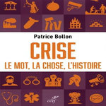 CRISE. LE MOT, LA CHOSE, L'HISTOIRE, Bollon Patrice