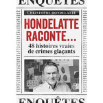HONDELATTE RACONTE.... 48 HISTOIRES VRAIES DE CRIMES GLACANTS, Hondelatte Christophe