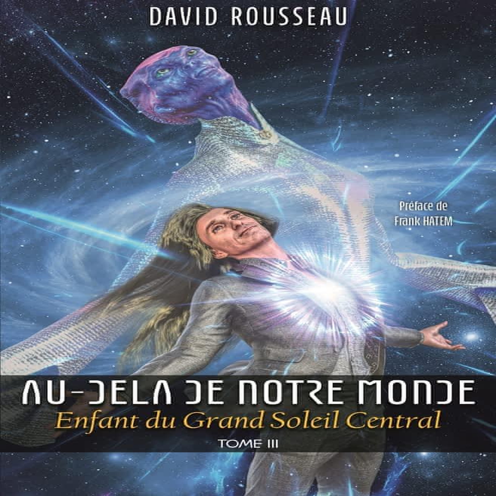 AU-DELA DE NOTRE MONDE TOME 3 : ENFANT DU GRAND SOLEIL CENTRAL, Rousseau David